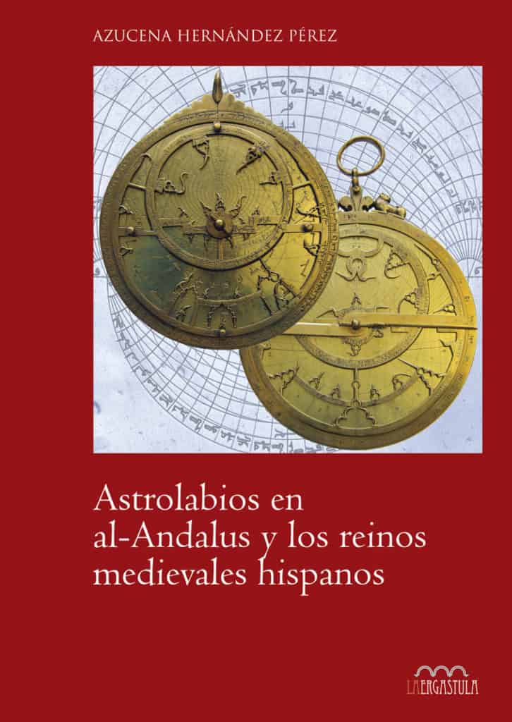 Astrolabios en al Andalus y los reinos medievales hispanos La Ergástula