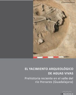 El yacimiento arqueológico de Aguas Vivas. Prehistoria reciente en el calle del río Henares (Guadalajara)