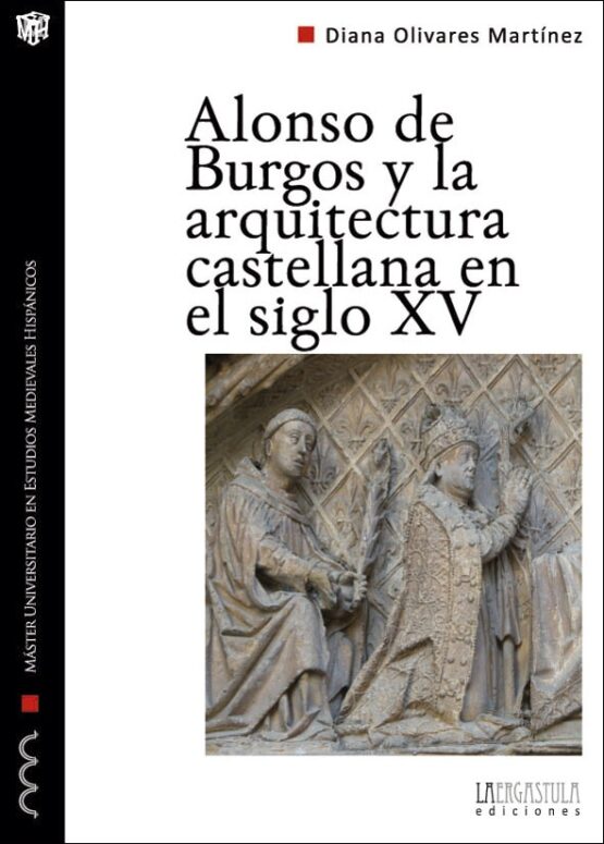 Alonso de Burgos y la arquitectura castellana en el siglo XV. Los obispos y la promoción artística en la Baja Edad Media