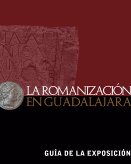 La romanización en Guadalajara. Guia de la exposición
