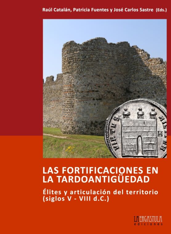 Las fortificaciones en la tardoantigüedad. Élites y articulación del territorio (siglos V - VIII d.C.)