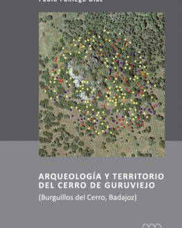 Arqueología y territorio del Cerro de Guruviejo (Burguillos del Cerro, Badajoz)