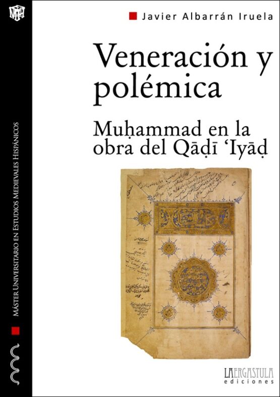 Veneración y polémica. Muhammad en la obra del Qadi 'Iyad
